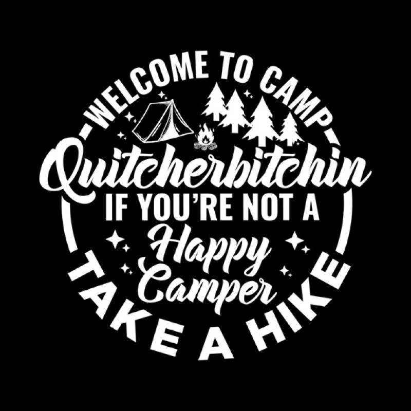 Camp Quitcherbitchin Camp Quitcherbitchin
