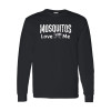 Mosquitos Love Me Long Sleeve Tee
