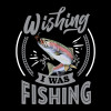 Wishing I was fishing Wishing I was fishing