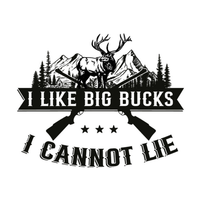I like big bucks I like big bucks